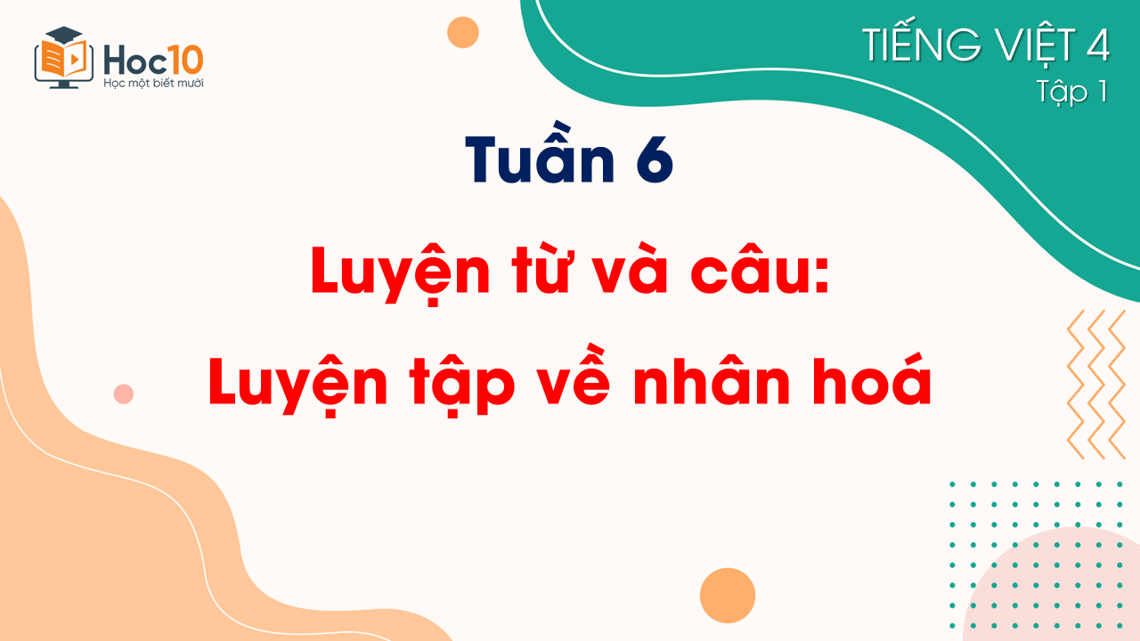 Tuần 6 - Luyện từ và câu  Luyện tập về nhân hoá